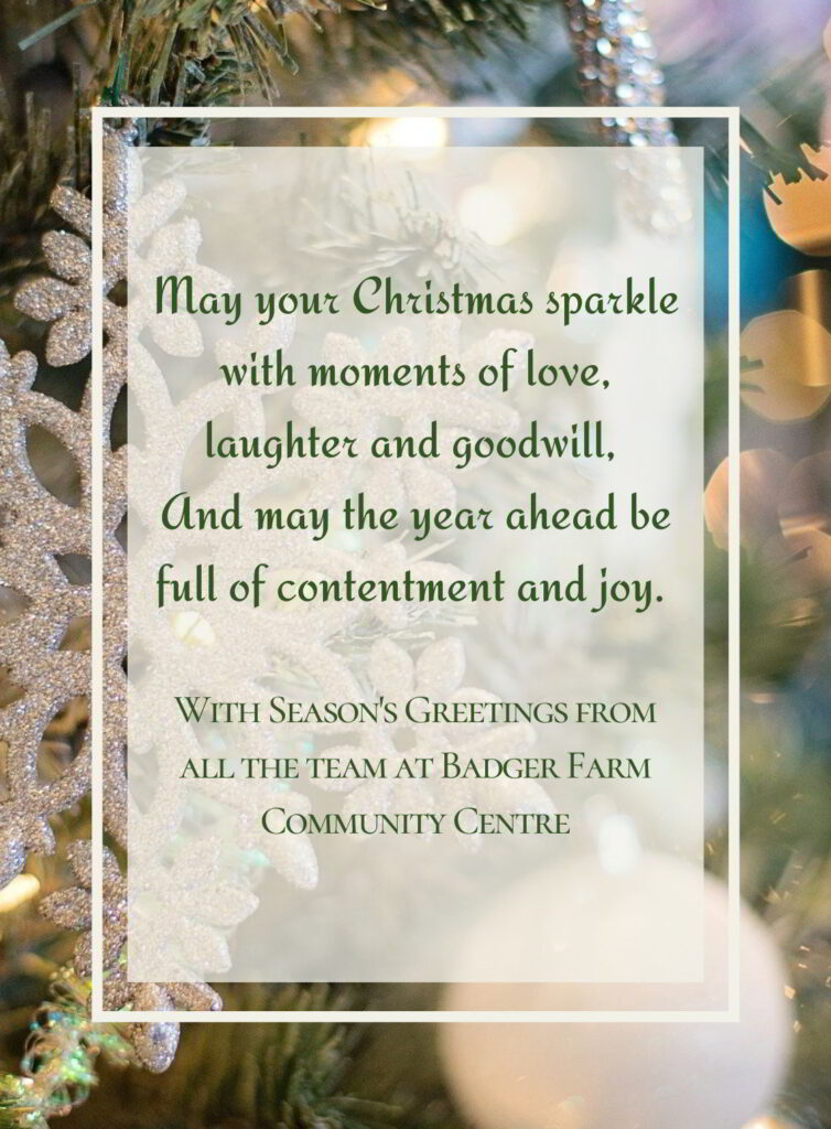 Seasons greetings from all the team at Badger Farm Community Centre