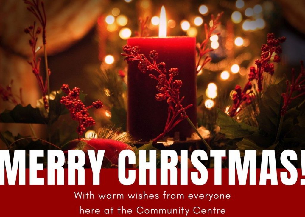 Merry Christmas from all of us at the Community Centre for Winter 2020.