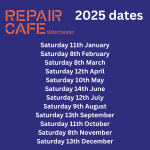 REPAIR CAFE Winchester 2025 dates Saturday 11th January Saturday 8th February Saturday 8th March Saturday 12th April Saturday 10th May Saturday 14th June Saturday 12th July Saturday 9th August Saturday 13th September Saturday 11th October Saturday 8th November Saturday 13th December